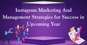 Instagram Marketing And Management Strategies for Success in Upcoming Year